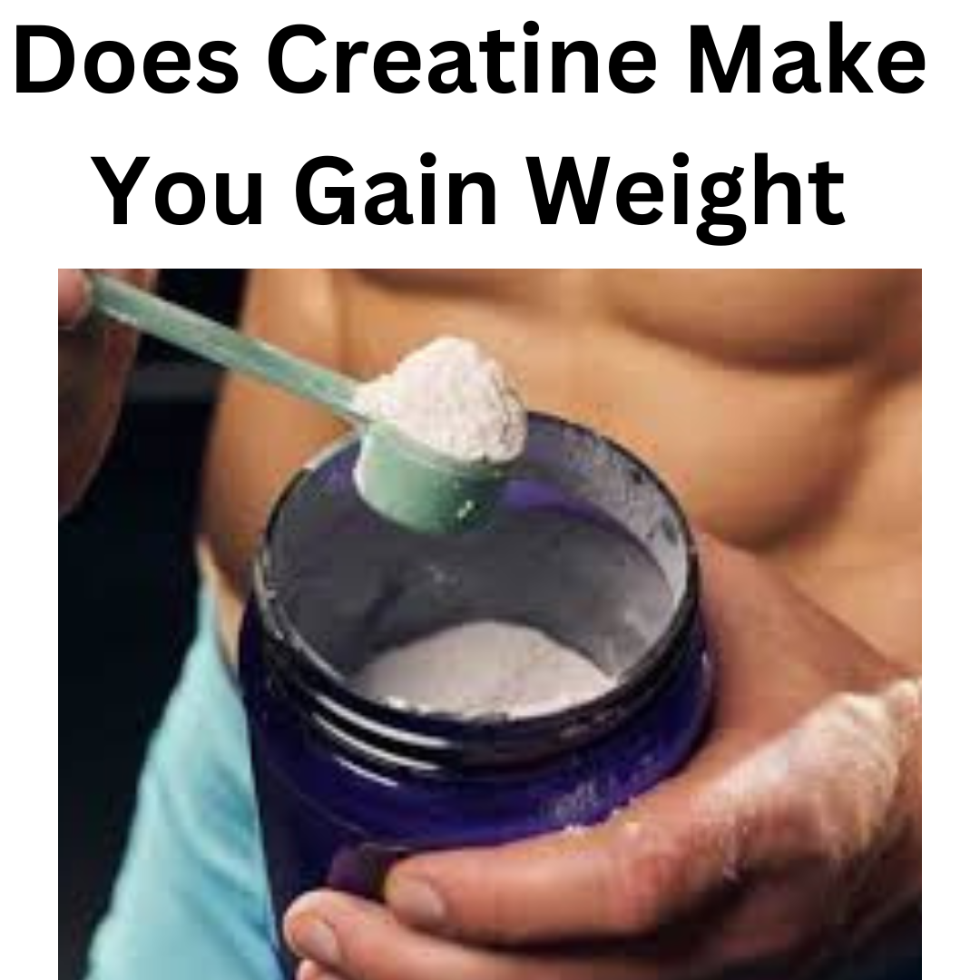 Does Creatine Make You Gain Weight