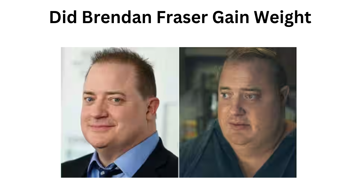 Did Brendan Fraser Gain Weight